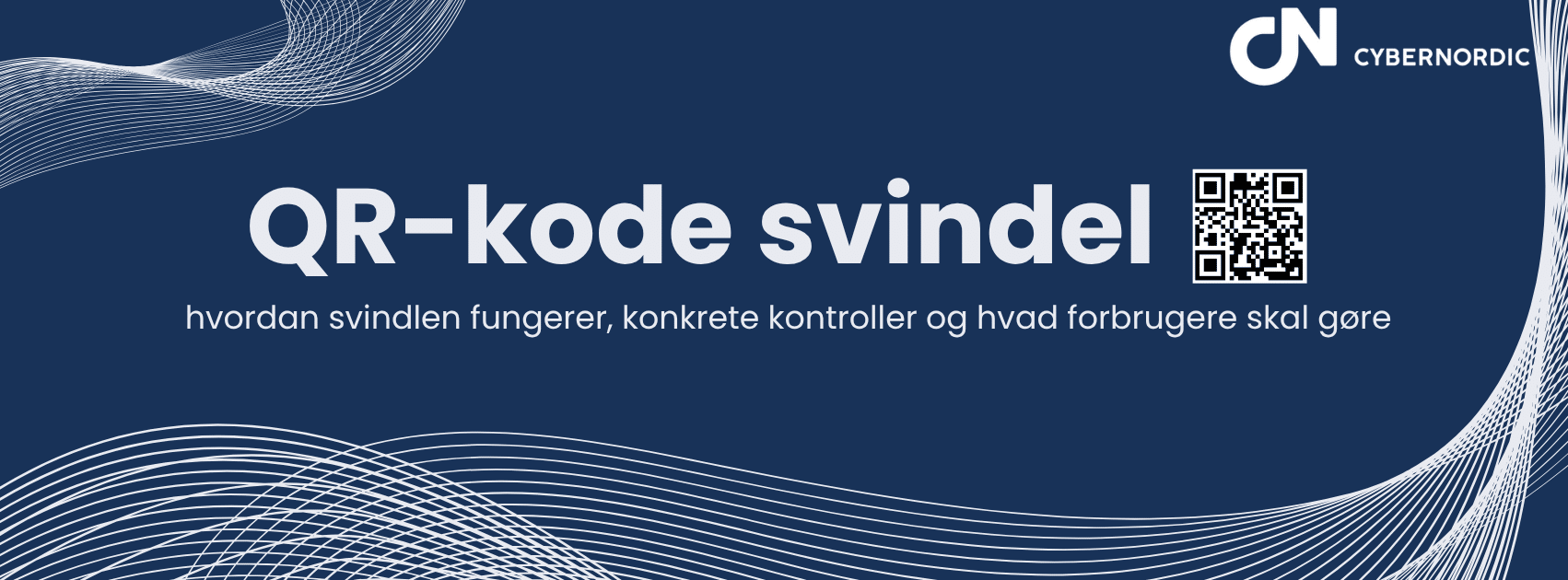 Banner med teksten ‘QR-kode svindel – hvordan svindlen fungerer, konkrete kontroller og hvad forbrugere skal gøre’, CyberNordic logo og QR-kode